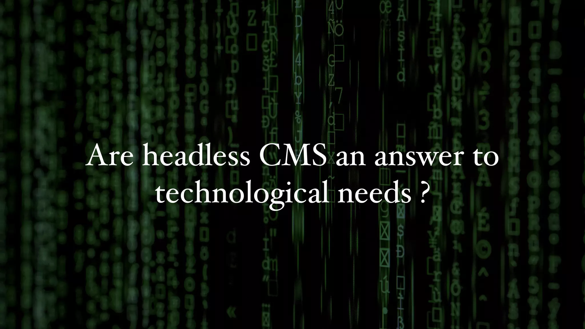 Are headless CMS an answer to
technological needs ?
 