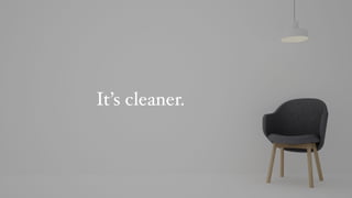 It’s cleaner.
 