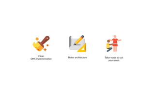 Clean
CMS implementa6on
BeWer architecture Tailor-made to suit
your needs
 