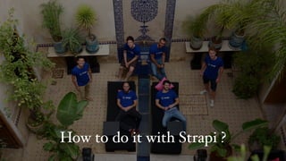 How to do it with Strapi ?
 