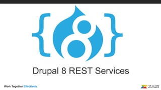 Work Together Effectively
Drupal 8 REST Services
 