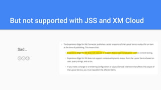 But not supported with JSS and XM Cloud
Sad…
😒😔😢
 