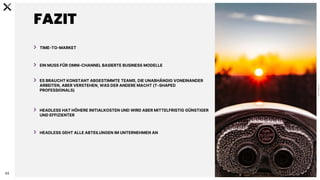 C
0
-
P
U
B
L
I
C
22
FAZIT
TIME-TO-MARKET
EIN MUSS FÜR OMNI-CHANNEL BASIERTE BUSINESS MODELLE
ES BRAUCHT KONSTANT ABGESTIMMTE TEAMS, DIE UNABHÄNGIG VONEINANDER
ARBEITEN, ABER VERSTEHEN, WAS DER ANDERE MACHT (T-SHAPED
PROFESSIONALS)
HEADLESS HAT HÖHERE INITIALKOSTEN UND WIRD ABER MITTELFRISTIG GÜNSTIGER
UND EFFIZIENTER
HEADLESS GEHT ALLE ABTEILUNGEN IM UNTERNEHMEN AN
 