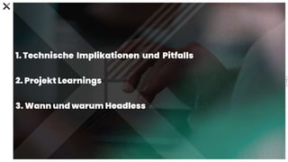 C
0
-
P
U
B
L
I
C
1. Technische Implikationen und Pitfalls
2. Projekt Learnings
3. Wann und warum Headless
 