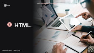 HTML.
3
#BrightonSEO @Wrighty__
Intro > What A Headless CMS Is
 