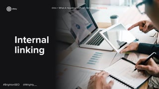 Internal
linking
Intro > What A Headless CMS Is > Beneﬁts > Switching
#BrightonSEO @Wrighty__
 