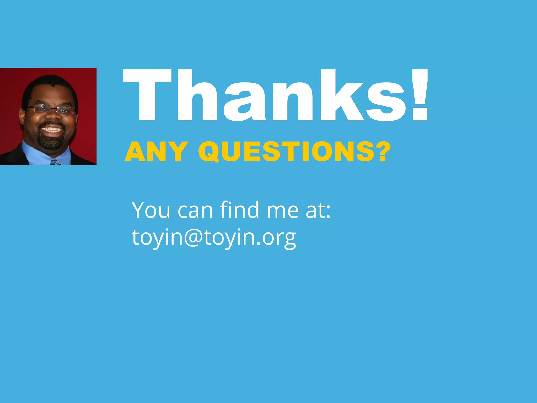 Thanks!
ANY QUESTIONS?
You can fnd me at:
toyin@toyin.org
 