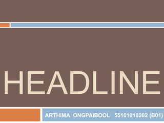 HEADLINE
ARTHIMA ONGPAIBOOL 55101010202 (B01)
 