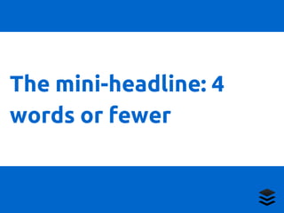 The mini-headline: 4 
words or fewer 
 