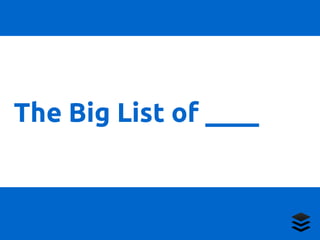 The Big List of ____ 
 