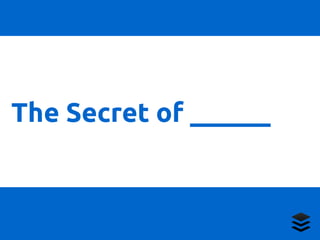 The Secret of ______ 
 