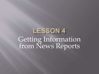 Getting Information 
from News Reports 
 