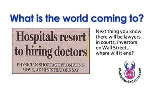 What is the world coming to?
Next thing you know
there will be lawyers
in courts, investors
onWall Street…
where will it end?
 
