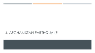 4. AFGHANISTAN EARTHQUAKE
 