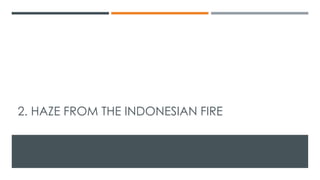 2. HAZE FROM THE INDONESIAN FIRE
 