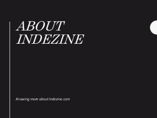 ABOUT
INDEZINE
Knowing more about Indezine.com
 