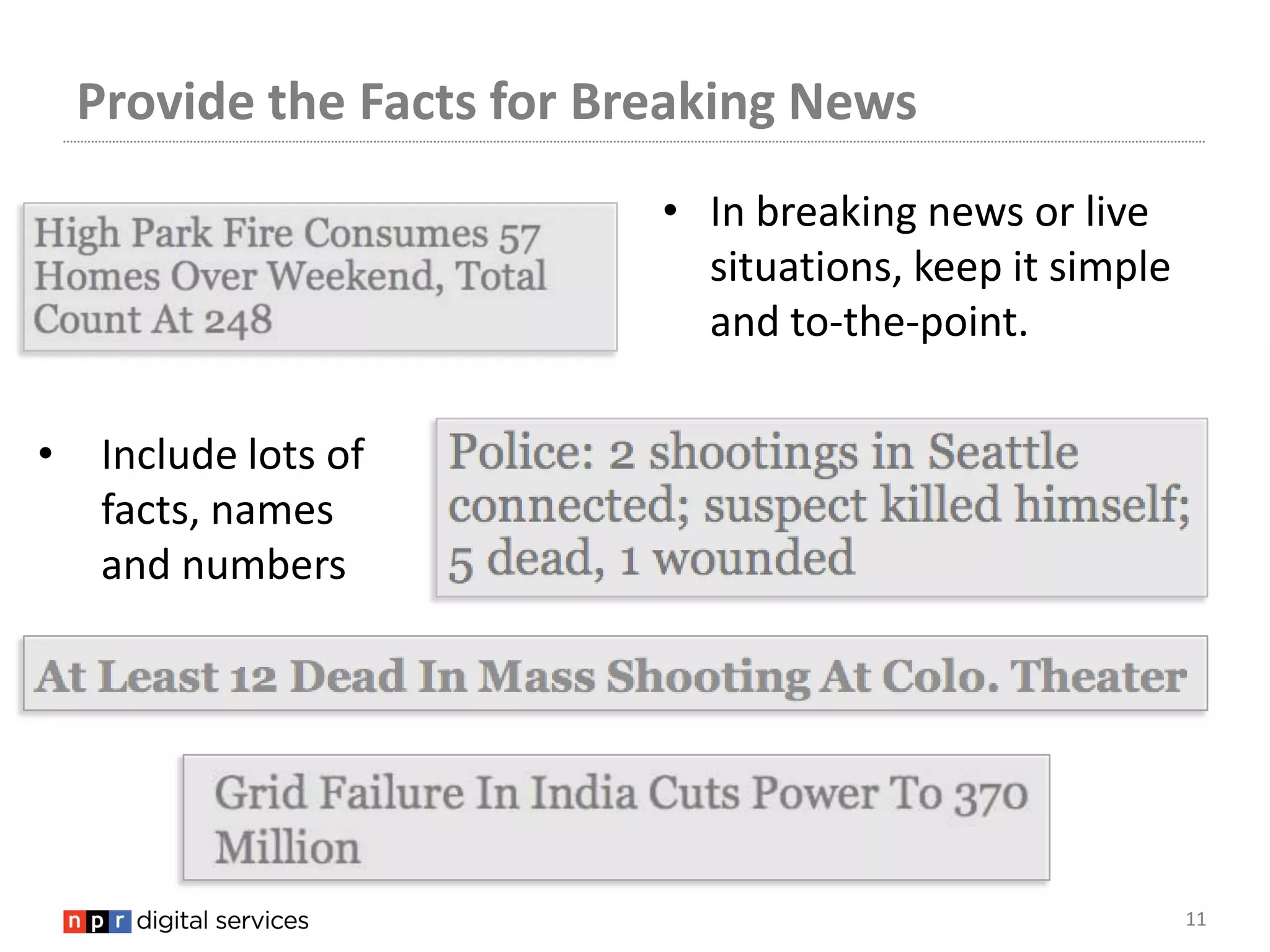 Provide the Facts for Breaking News
                            • In breaking news or live
                              situations, keep it simple
                              and to-the-point.

•    Include lots of
     facts, names
     and numbers




                                                           11
 