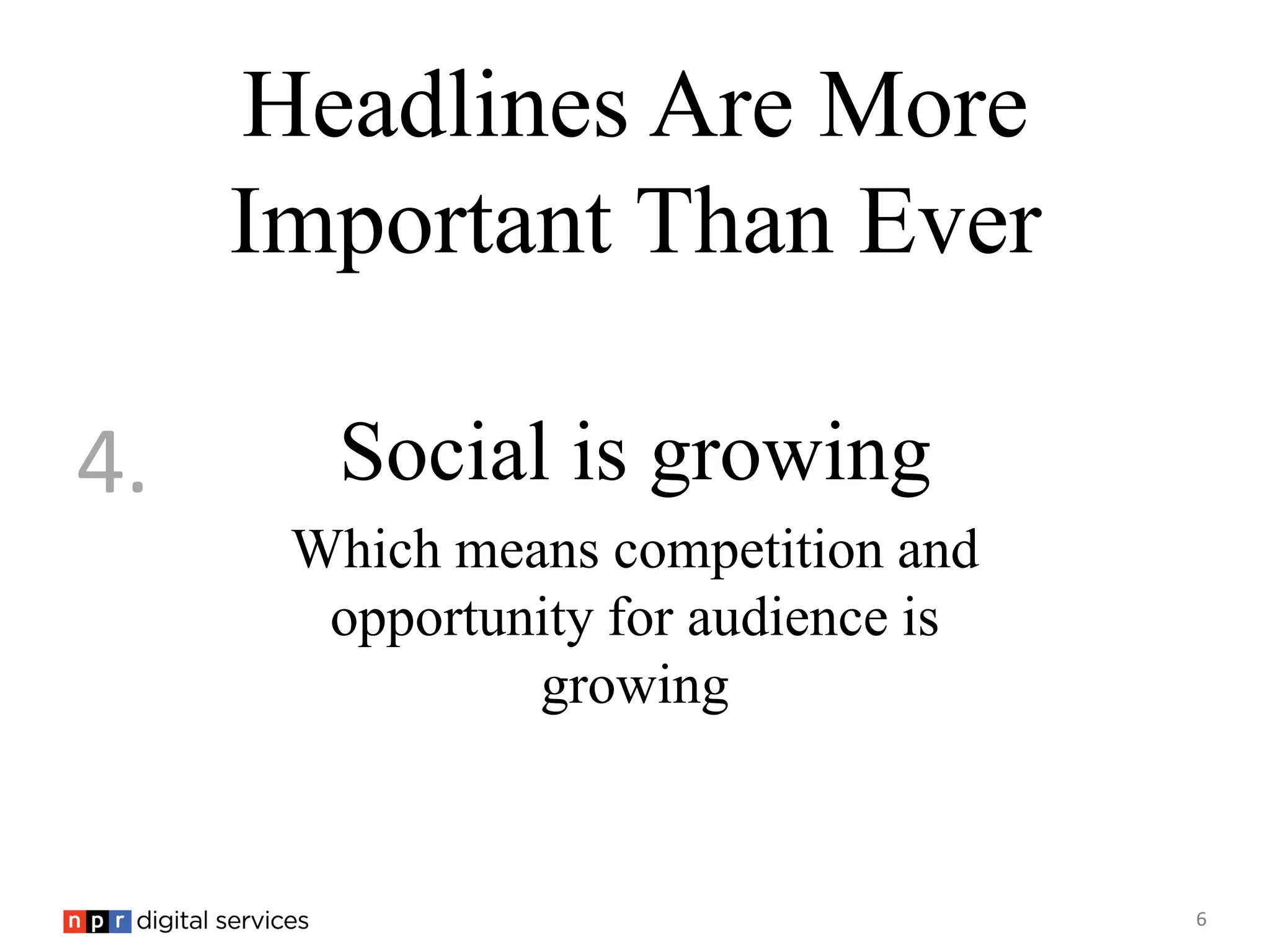 Headlines Are More
     Important Than Ever

4.     Social is growing
      Which means competition and
       opportunity for audience is
               growing


                                     6
 