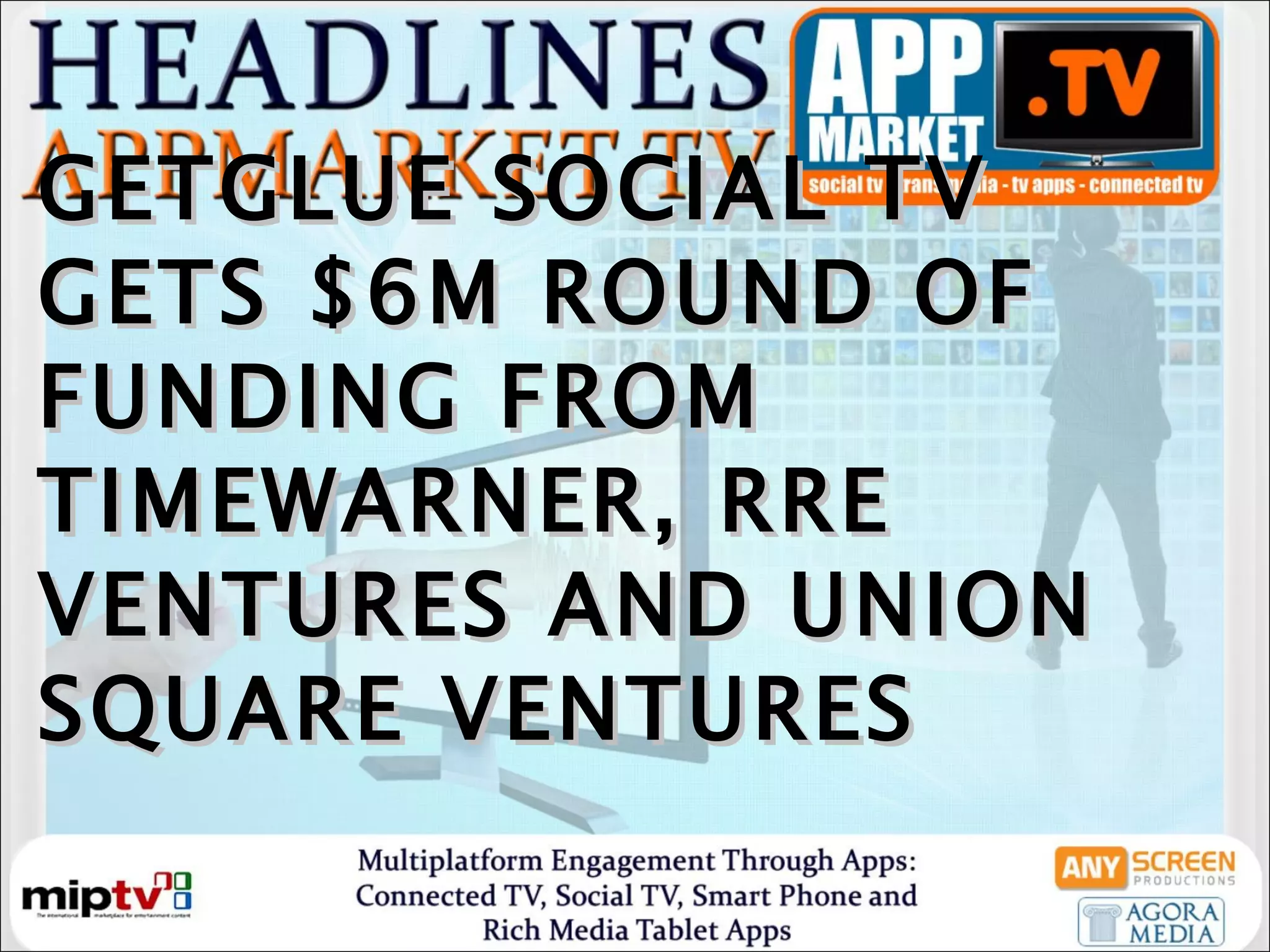 GETGLUE SOCIAL TV GETS $6M ROUND OF FUNDING FROM TIMEWARNER, RRE VENTURES AND UNION SQUARE VENTURES  