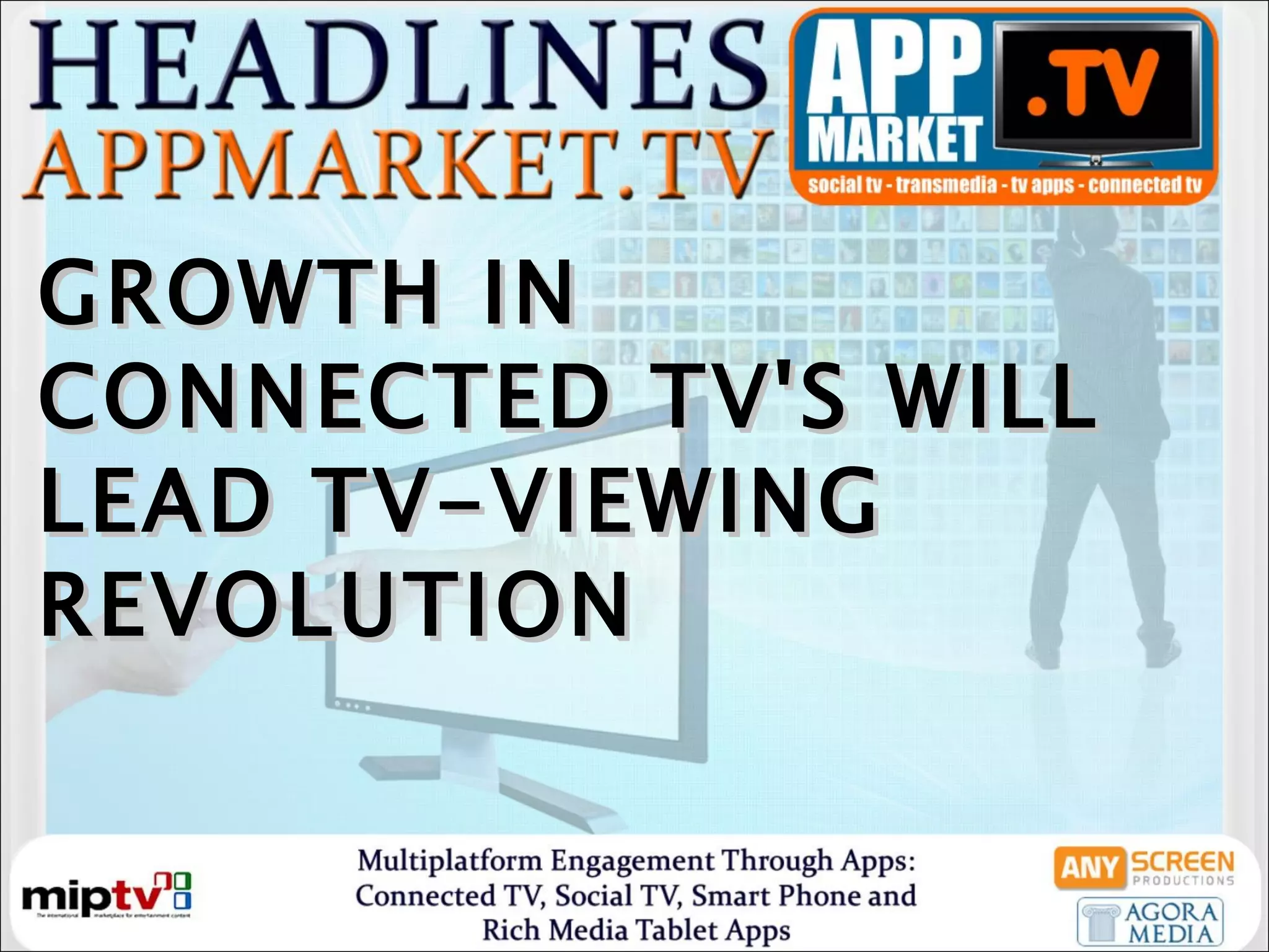GROWTH IN CONNECTED TV'S WILL LEAD TV-VIEWING REVOLUTION  