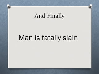 And Finally


Man is fatally slain
 