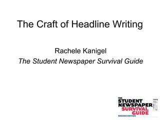 The Craft of Headline Writing
Rachele Kanigel
The Student Newspaper Survival Guide
 