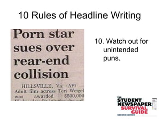 10 Rules of Headline Writing
10. Watch out for
unintended
puns.
 