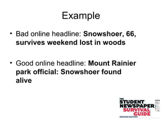 Example
• Bad online headline: Snowshoer, 66,
survives weekend lost in woods
• Good online headline: Mount Rainier
park official: Snowshoer found
alive
 
