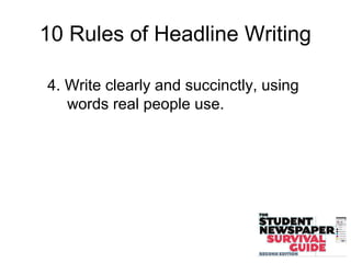10 Rules of Headline Writing
4. Write clearly and succinctly, using
words real people use.
 
