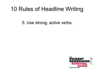 10 Rules of Headline Writing
5. Use strong, active verbs.
 