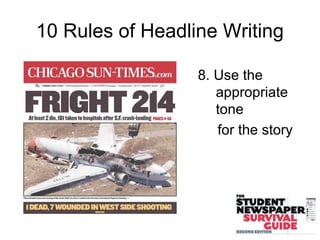 10 Rules of Headline Writing
8. Use the
appropriate
tone
for the story
 