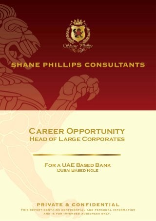 Career Opportunity
Head of Large Corporates



   For a UAE Based Bank
      Dubai Based Role
 