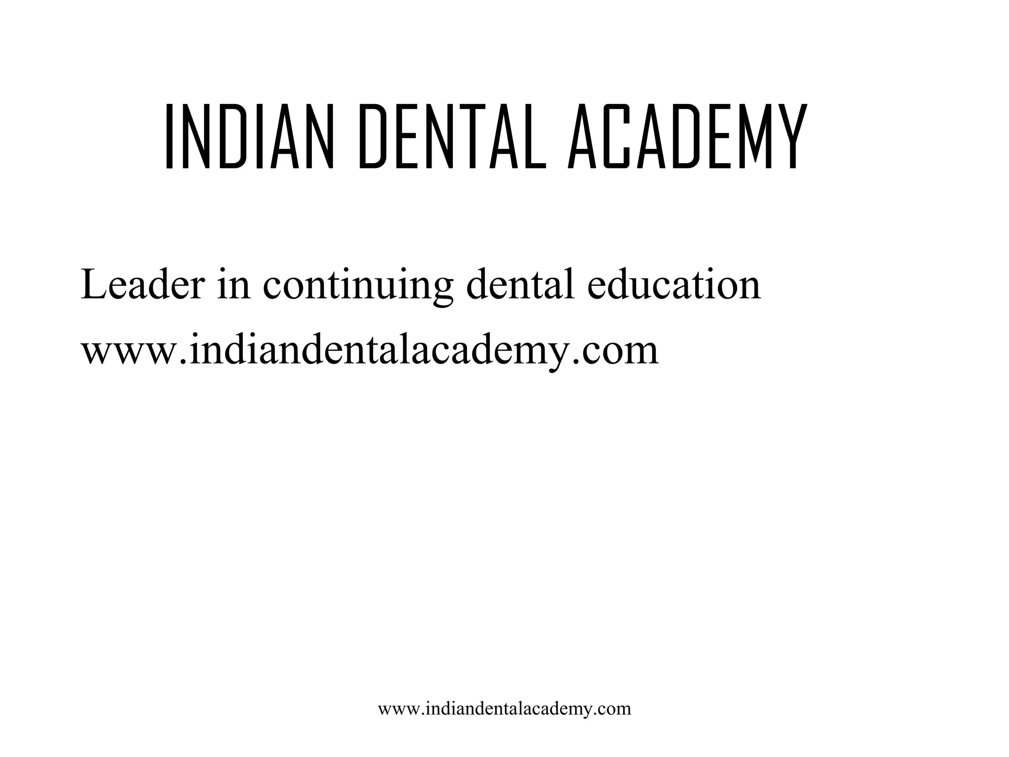 INDIAN DENTAL ACADEMY
Leader in continuing dental education
www.indiandentalacademy.com

www.indiandentalacademy.com

 