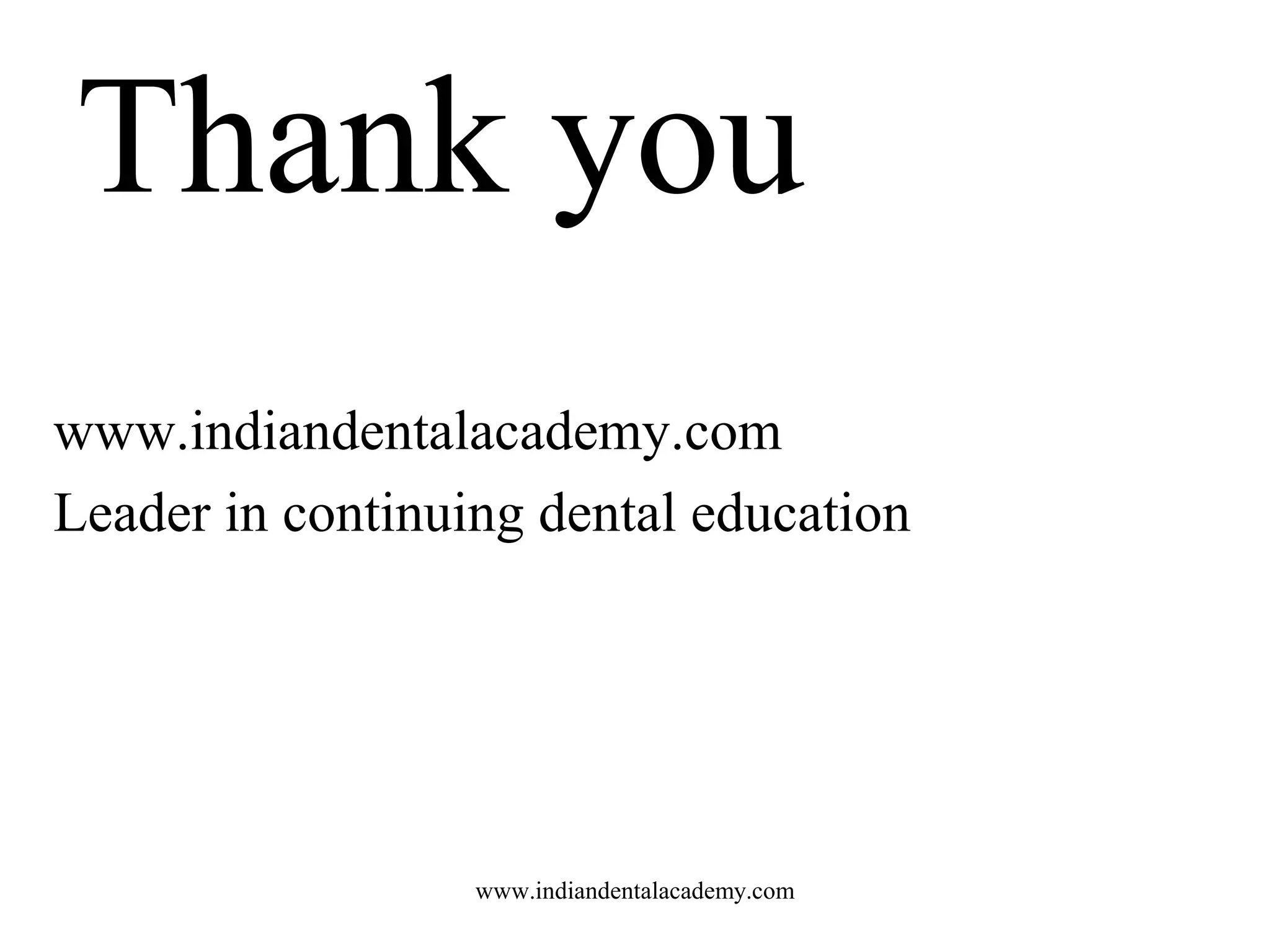 Thank you
www.indiandentalacademy.com
Leader in continuing dental education

www.indiandentalacademy.com

 