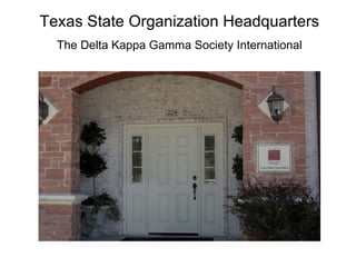 Texas State Organization Headquarters The Delta Kappa Gamma Society International 