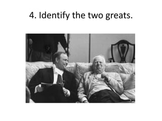 4. Identify the two greats. 