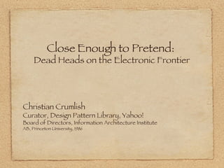 Close Enough to Pretend:  Dead Heads on the Electronic Frontier ,[object Object],[object Object],[object Object],[object Object]