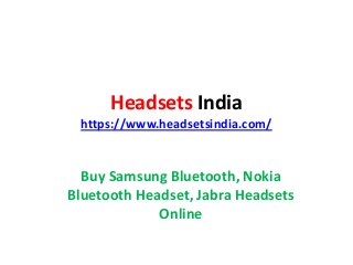 Headsets India
https://www.headsetsindia.com/
Buy Samsung Bluetooth, Nokia
Bluetooth Headset, Jabra Headsets
Online
 