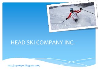 HEAD SKI COMPANY INC.


http://top10bpm.blogspot.com/
 