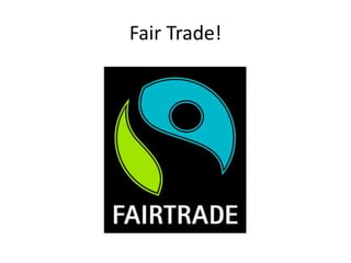Fair Trade!
 