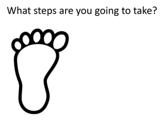 What steps are you going to take?
 