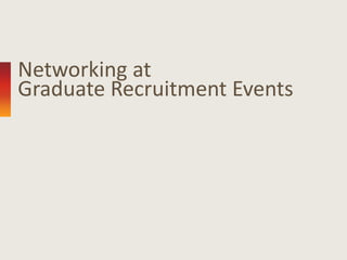 Networking at
Graduate Recruitment Events
 