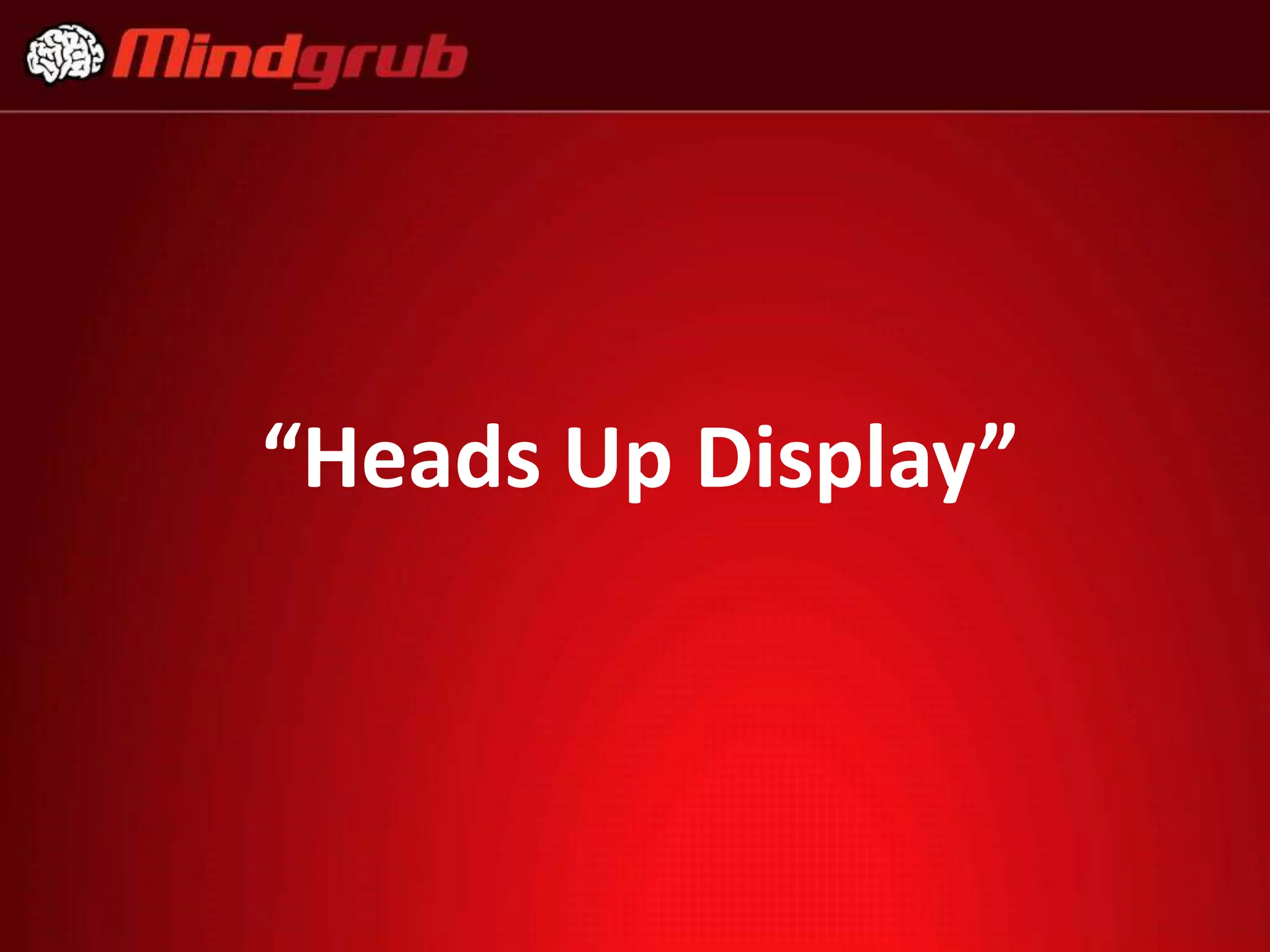“Heads Up Display”

 