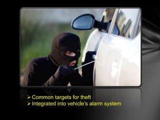  Common targets for theft
Integrated into vehicle’s alarm system