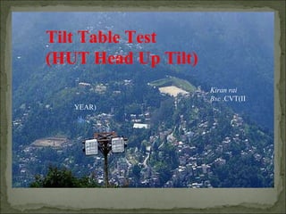 Tilt Table Test  (HUT Head Up Tilt)  Kiran rai Bsc  .CVT(II YEAR) 