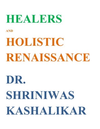 HEALERS
AND



HOLISTIC
RENAISSANCE
DR.
SHRINIWAS
KASHALIKAR
 
