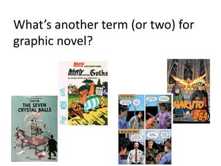 What’s another term (or two) for
graphic novel?

 