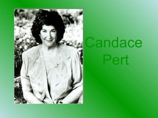 Candace
Pert
 