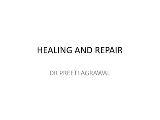 HEALING AND REPAIR
DR PREETI AGRAWAL
 