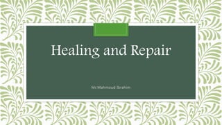 Healing and Repair
Mr:Mahmoud Ibrahim
 